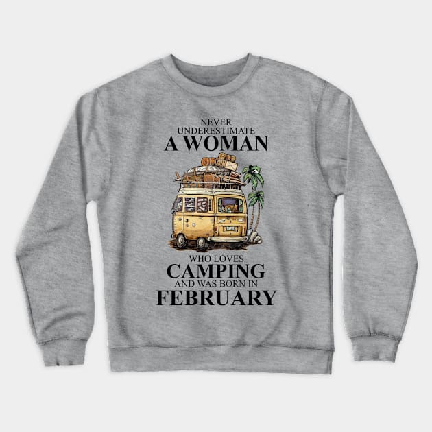 Never Underestimate A Woman Who Loves Camping And Was Born In February Crewneck Sweatshirt by boltongayratbek